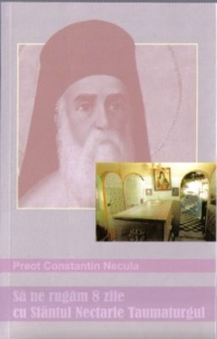 Preot Constantin Necula - Sa ne rugam 8 zile cu Sfantul Nectarie Taumaturgul 